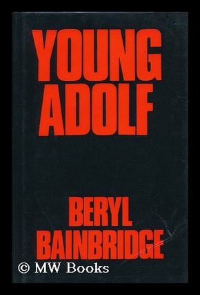 Item #8857 Young Adolf / Beryl Bainbridge. Beryl Bainbridge, 1933