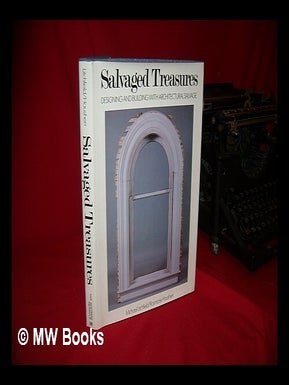 Item #88733 Salvaged Treasures : Designing and Building with Architectural Salvage / Michael...