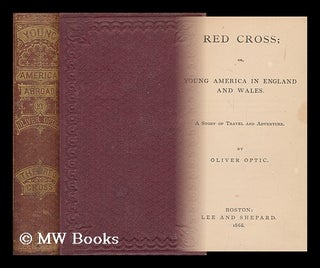 Item #88871 Red Cross; Or, Young America in England and Wales: a Story of Travel and Adventure....