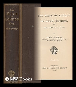Item #88908 The Siege of London, the Pension Beaurepas, and the Point of View. Henry James