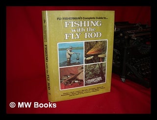 Item #88971 Fly Fisherman's Complete Guide to Fishing with the Fly Rod / Cordes ... [Et Al. ;...