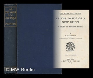 Item #89004 At the Dawn of a New Reign : a Study of Modern Russia - [Uniform Title: King Stork...