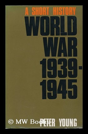 Item #89056 World War, 1939-45: a Short History. Peter Young