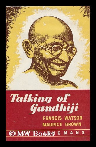 Item #89100 Talking of Gandhiji; Four Programmes for Radio, First Broadcast by the British Broadcasting Corporation. Script and Narration by Francis Watson, Production by Maurice Brown. Francis - Related Name: Brown Watson, Maurice, 1907-?