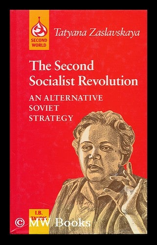 Item #89103 The Second Socialist Revolution : an Alternative Soviet Strategy / Tatyana Zaslavskaya ; Foreword by Teodor Shanin ; Translated by Susan M. Davies with Jenny Warren. T. I. Zaslavskaia.