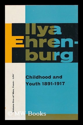 Item #89134 Childhood and Youth, 1891-1917 : Volume I of Men, Years-Life / Ilya Grigorevich...