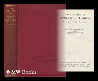 Item #89181 The Evolution of Modern Capitalism. a Study of Machine Production. John Atkinson...