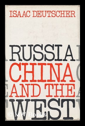 Item #89209 Russia, China, and the West; a Contemporary Chronicle, 1953-1966. Isaac Deutscher,...