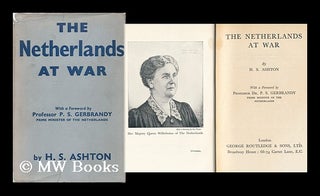 Item #89242 The Netherlands At War with a Foreword by Professor P. S. Gerbrandy. H. S. Ashton, Pseud