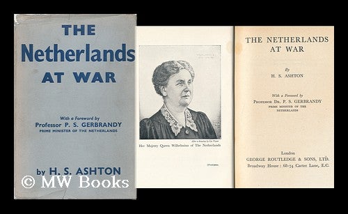 Item #89242 The Netherlands At War with a Foreword by Professor P. S. Gerbrandy. H. S. Ashton, Pseud.