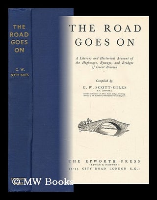 Item #89244 The Road Goes On; a Literary and Historical Account of the Highways, Byways, and...