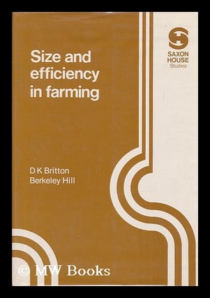 Item #89542 Size and Efficiency in Farming. Denis K. Britton, Berkeley Hill, 1920-?, Joint Authors