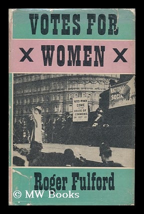 Item #89570 Votes for Women; the Story of a Struggle. Roger Fulford, 1902