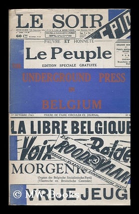 Item #89579 The Underground Press in Belgium. Belgian Ministry of Information. London Belgium....