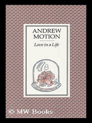 Item #89617 Love in a Life / Andrew Motion. Andrew Motion