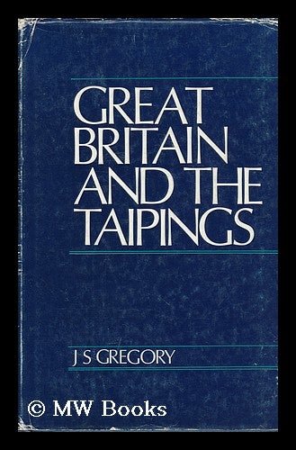 Item #89647 Great Britain and the Taipings. John Stradbroke Gregory, 1923-.