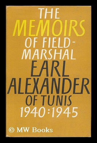 Item #89712 The Alexander Memoirs, 1940-1945. Edited by John North. Harold Rupert Leofric George Alexander Alexander Of Tunis, Earl.