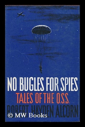 Item #89826 No Bugles for Spies; Tales of the OSS. Robert Hayden Alcorn, 1909