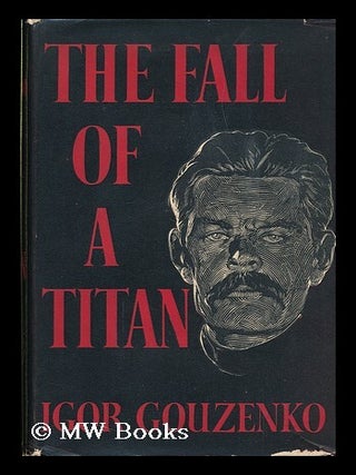 The Fall of a Titan; a Novel / Translated from the Russian by Mervyn Black. Igor Gouzenko.