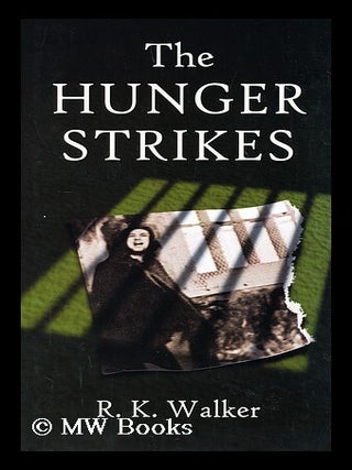 Item #90022 The Hunger Strikes. R. K. Walker