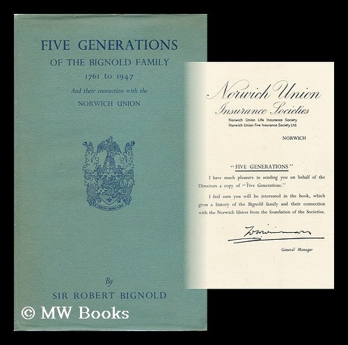 Item #90035 Five Generations of the Bignold Family, 1761-1947, and Their Connection with the Norwich Union. Robert Bignold, Sir.