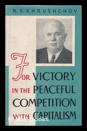 Item #90075 For Victory in the Peaceful Competition with Capitalism. Nikita Sergeevich Khrushchev