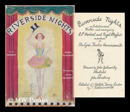 Item #90083 Riverside Nights / an Entertainment Written and Arranged by A. P. Herbert and Nigel Playfair As Produced At the Lyric Theatre Hammersmith ; Foreword by John Galsworthy ; Illustrated by John Armstrong. A. P. Herbert, Sir, Nigel Playfair, Sir, John - Related Name: Galsworthy, Alan Patrick.