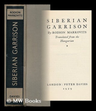 Item #90096 Siberian Garrison ; Translated from the Hungarian by George Halasz. Rodion Markovits