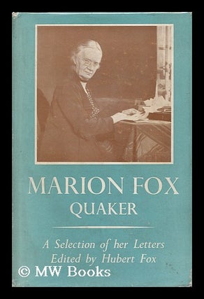 Item #90134 Marion Fox, Quaker; a Selection of Her Letters. Edited by Hubert Fox. Marion...
