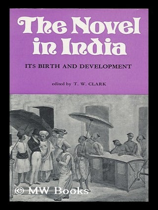 Item #90154 The Novel in India: its Birth and Development; Edited and with an Introduction by T....