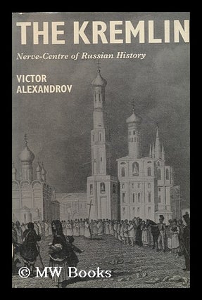 Item #90304 The Kremlin; Nerve-Centre of Russian History. Translated by Roy Monkcom. Victor...