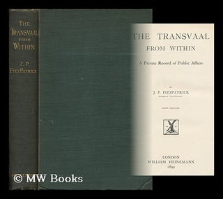 Item #90990 The Transvaal from Within; a Private Record of Public Affairs, by J. P. Fitzpatrick....