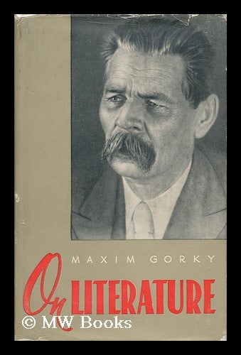 Item #91422 On Literature: Selected Articles. [Translated from the Russian]. Maksim Gorky.