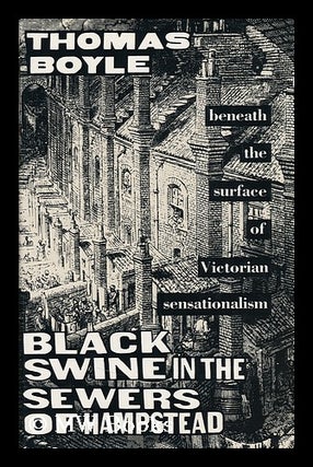 Item #91441 Black Swine in the Sewers of Hampstead : Beneath the Surface of Victorian...