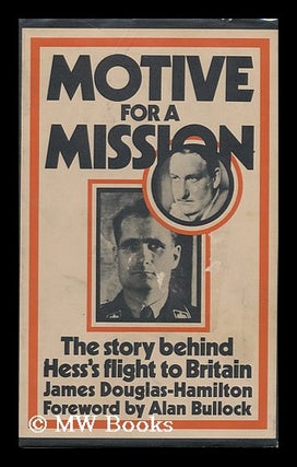 Item #91641 Motive for a Mission: the Story Behind Hess's Flight to Britain, with a Foreword by...