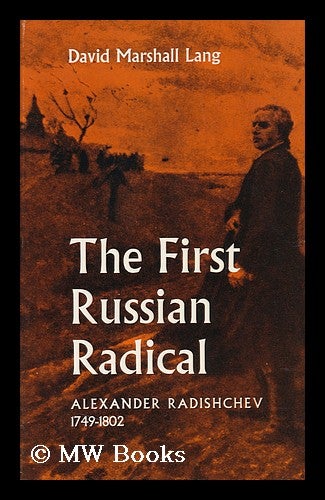 Item #91678 The First Russian Radical, Alexander Radishchev, 1749-1802 / David Marshall Lang. David Marshall Lang.