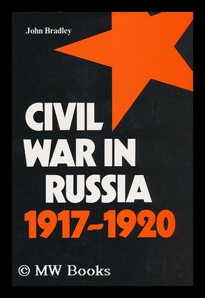 Item #91910 Civil War in Russia, 1917-1920. John Francis Nejez Bradley, 1930