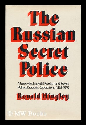 Item #91962 The Russian Secret Police: Muscovite, Imperial Russian and Soviet Political Security...