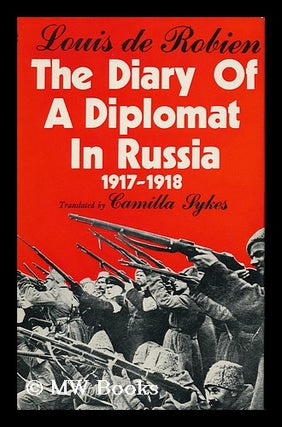 Item #91988 The Diary of a Diplomat in Russia, 1917-1918; Translated from the French by Camilla...