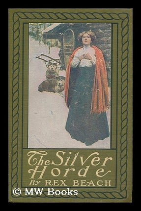 Item #92011 The Silver Horde; a Novel, by Rex Beach ... Illustrated by Harvey T. Dunn. Rex Beach