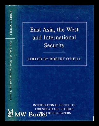 Item #92105 East Asia, the West, and International Security. Robert John O'Neill