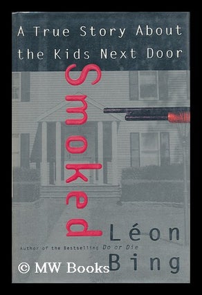 Item #92151 Smoked : a True Story about the Kids Next Door. Leon Bing, 1950