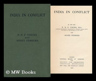 Item #92280 India in Conflict, by the Rev. P. N. F. Young ... and Agnes Ferrers. Philip Norton...