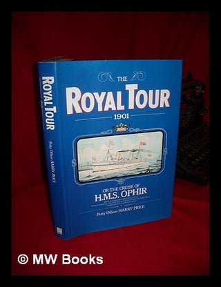 Item #92517 The Royal Tour, 1901 : Or, the Cruise of H. M. S. Ophir, Being a Lower Deck Account...