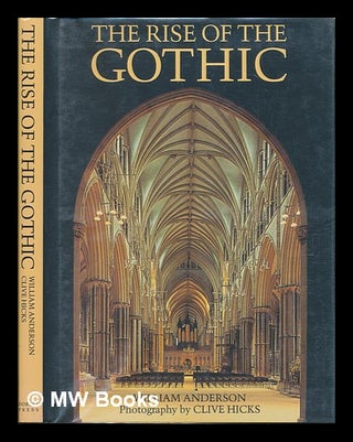 Item #92576 The Rise of the Gothic / William Anderson ; Photography by Clive Hicks. William Anderson