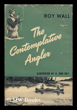 Item #92660 The Contemplative Angler, by Roy Wall. Roy Wall