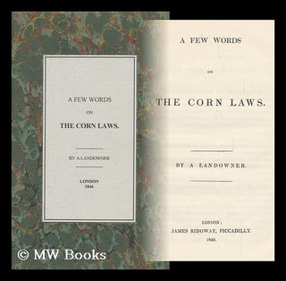 Item #93009 A Few Words on the Corn Laws. A Landowner