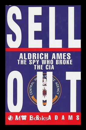 Item #93011 Sellout : Aldrich Ames and the Corruption of the CIA. James Adams, 1951