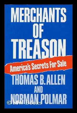 Item #93014 Merchants of Treason : America's Secrets for Sale / Thomas B. Allen and Norman...