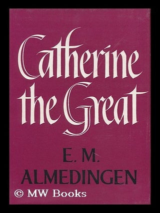 Item #93025 Catherine the Great, a Portrait. Edith Martha Almedingen